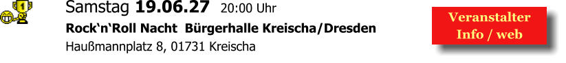 Samstag 19.06.27  20:00 Uhr Rock‘n‘Roll Nacht  Bürgerhalle Kreischa/Dresden Haußmannplatz 8, 01731 Kreischa  Veranstalter  Info / web