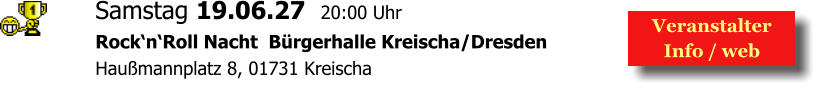 Samstag 19.06.27  20:00 Uhr Rock‘n‘Roll Nacht  Bürgerhalle Kreischa/Dresden Haußmannplatz 8, 01731 Kreischa  Veranstalter  Info / web